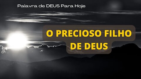 Palavra de DEUS Para Hoje # 8 - O Precioso Filho De DEUS