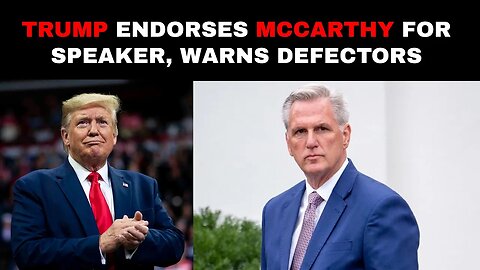 Trump Endorses McCarthy For Speaker, Warns Defectors