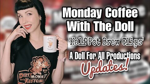MCWTD: 'Half Pot Brew Clips' A Doll For All Productions Update & Chill!