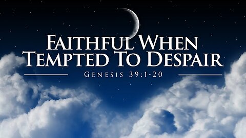 Faithful When Tempted To Despair