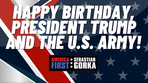 Sebastian Gorka FULL SHOW: Happy Birthday, President Trump and the U.S. Army!