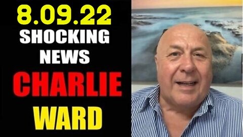 Charlie Ward Shocking News 8/09/22 THE GREAT AWAKENING!