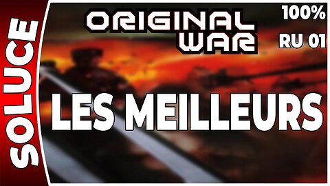 ORIGINAL WAR - Mission 01 RU - LES MEILLEURS - 100% [FR PC]