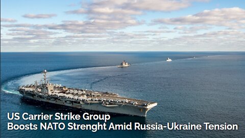 US Carrier Strike Group Boosts NATO Strenght Amid Russia-Ukraine Tension