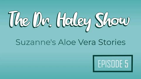 Suzanne's Aloe Vera Stories - The Dr. Haley Show Podcast