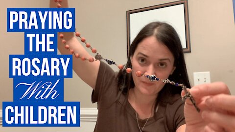 How to Pray the Rosary With Young Children