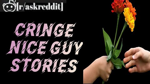 Cringiest "Nice Guy" Stories- -Best Posts & Comments