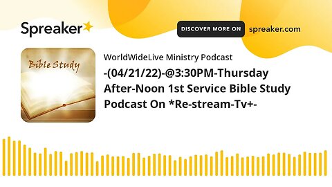 -(04/21/22)-@3:30PM-Thursday After-Noon 1st Service Bible Study Podcast On *Re-stream-Tv+-