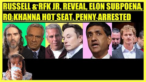 RUSSELL BRAND & RFK JR. REVEAL, ELON EPSTEIN SUBPOENA, RO KHANNA DEFENSE, PENNY ARRESTED