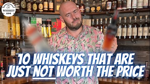 10 Whiskeys That Are Not Worth The Price!