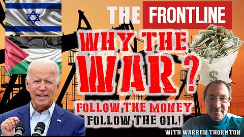 Why the War? Follow the Money, Follow the Oil with Warren Thornton