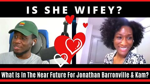 Is She Wifey? Traditionally? What Is In The Future For Kam? | Jonathan Barronville of Lapeef Network