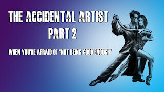 The accidental artist (Part 2): When you're afraid of "not being good enough"