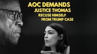 AOC Demands Justice Thomas Recuse in Trump Case