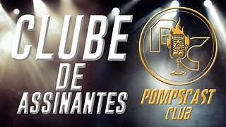 POMPSCAST CLUB - CLUBE DE ASSINANTES #POMPSCASTCLUB