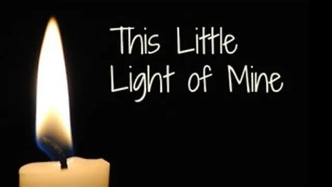 "This Little Light of Mine" a song from the Lord!