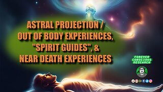 Techniques: Astral Projection, Out of Body Experiences, "Spirit Guides", & Near Death Experiences