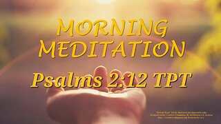 Morning Meditation -- Psalms 2 verse 12 TPT