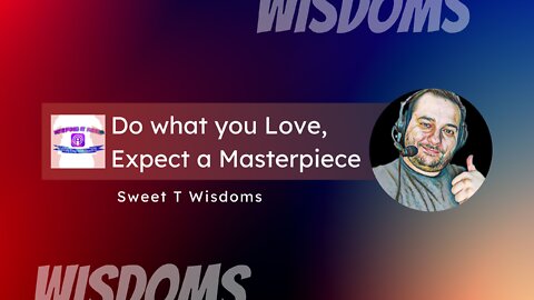 Sweet T Wisdoms | Love and Skill = Masterpiece