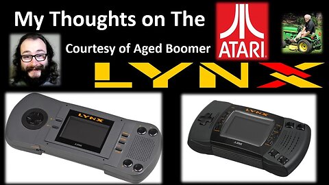 My Thoughts on The Atari Lynx [Courtesy of Aged Boomer] (With Bloopers)