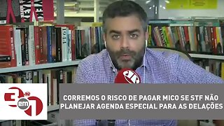 Andreazza: Corremos o risco de pagar mico se STF não planejar agenda especial para as delações