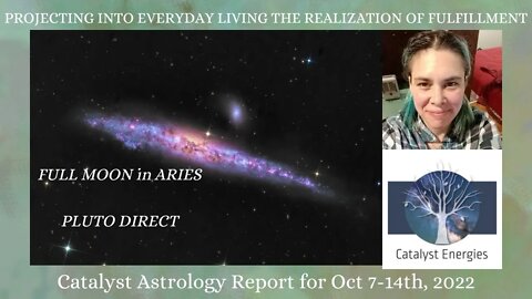PROJECTING INTO EVERYDAY LIVING THE REALIZATION OF FULFILLMENT: Catalyst Astrology Report Oct. 7-14