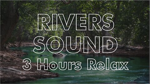 RIVERS SOUND FOR RELAX MOMENT - 3 Hours
