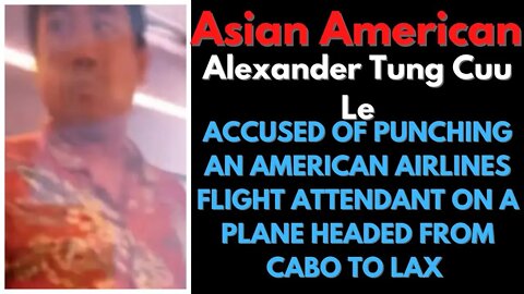 |NEWS| Asian American Alexander Tung Cuu Went After A America Airline Attendant Over Coffee