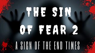 The Sin of Fear 2 - A Sign of the End Times