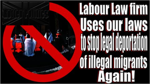 Labour backed law firm uses our laws to block legal deportations AGAIN