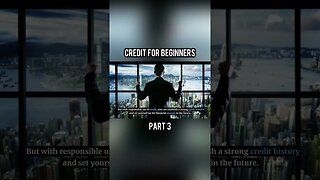 Credit 101: A Beginner's Guide to Understanding and Building Credit - Part 3