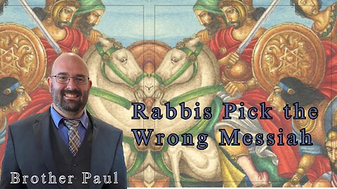 The Rabbis Pick the Wrong Messiah || Brother Paul