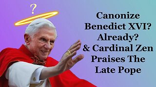 Canonize Benedict XVI? Already? Cardinal Zen Praises The Late Pope