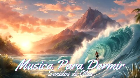 Musica y Sonidos para Dormir 🎧 | Surfing Waves 🌊| Surfing Paradise 🌴