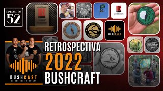 BUSHCAST #52 - RETROSPECTIVA 2022 BUSHCRAFT - ÚLTIMO BUSHCAST