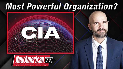 The New American TV | CIA: Most Powerful Organization in the World?