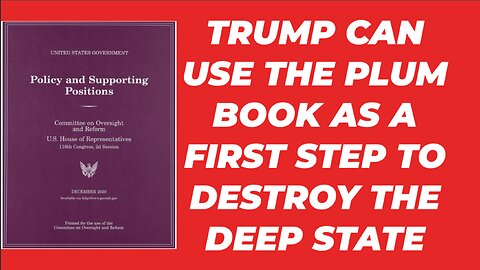 TRUMP CAN START TO DESTROY THE DEEP STATE WITH THE PLUM BOOK