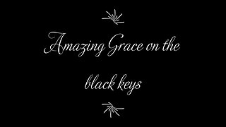 Amazing Grace on the black notes