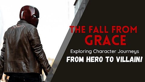 The Fall from Grace: Exploring Character Journeys from Hero to Villain