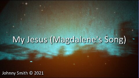 My Jesus Is Alive (Magdalene's Song)