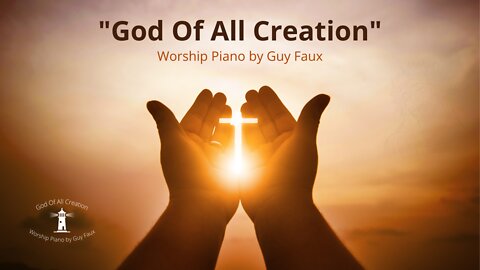 God Of All Creation - Worship Piano by Guy Faux - Be Still and Know God.