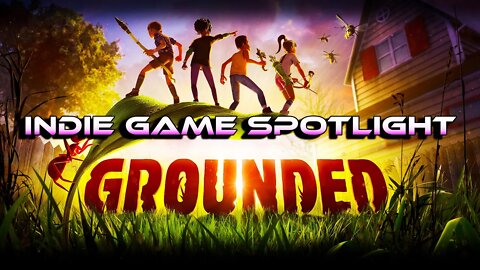 INDIE GAME SPOTLIGHT GROUNDED