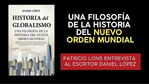 Historia del Globalismo. Patricio Lons y el filósofo Daniel López