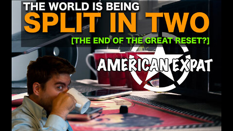 The world is being split in two [the end of the great reset?]