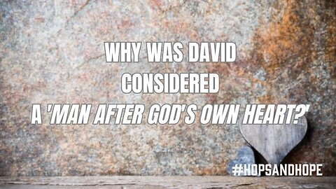 Why Was David Considered a 'Man After God's Own Heart?'