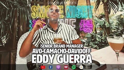 Smoke Night LIVE – Eddy Guerra: AVO, Camacho, Davidoff