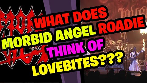 What does MORBID ANGEL Roadie think of LOVEBITES???