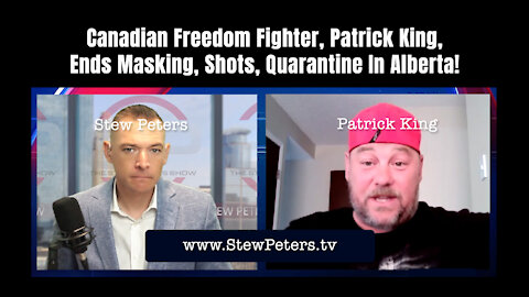 Canadian Freedom Fighter, Patrick King, Ends Masking, Shots, Quarantine In Alberta!