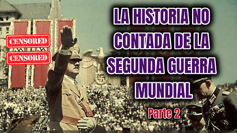 LA HISTORIA NO CONTADA DE LA SEGUNDA GUERRA MUNDIAL (Parte 2)