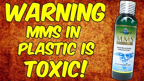 Warning MMS (Miracle Mineral Solution) In Plastic Is HIGHLY TOXIC!
